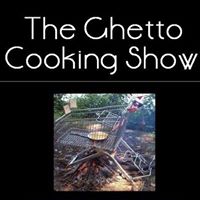 The Ghetto Cooking Show
