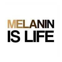 Melanin Is Life